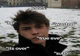 "bp" 2025: "wasted" "its over" "true eve" "sub5" C