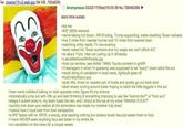 File: clowns17n-2-web.jpg (94 KB, 750x829) 33 Anonymous 03/22/17(Wed)16:03:39 No.726490398 ► story time autists >be me >6'6" 280lb redneck >we're talking full blown, AR15-toting, Trump-supporting, trailer-dwelling Texan redneck >live 2 miles from nearest human and 10 miles from nearest town >watching s----- reality TV one evening >stark naked b/c Texan summers and my wagie ass can't afford A/C >at about 11pm, hear car pulling up in driveway >LeaveMeAlone S--------.jpg >look out window, see s------ 1990s Toyota covered in graffiti >3 teenagers in what I'm guessing was supposed to be "scary" clown attire file out >recall string of vandalism in local news, lightbulb goes off >NotOnMyWatch.exe >grab rifle, throw on nearest pair of boots and quietly go out back door >start slowly circling around trailer hoping to catch the little f------ in the act >hear some indistinct talking on side opposite mine, figure it's my chance >dramatically jump out with rifle up and start thinking of something imposing to say like "wanna die?" or "f--- you" >stage 5 autism kicks in, my brain fuses the two, and I shout at the top of my voice "WANNA F---?" >quickly look down and realize all the adrenaline has made my member fully erect >realize how it must look from their perspective >a 6'6" fatass with an AR15, a woody, and wearing nothing but cowboy boots has just asked them to f--- >I have NEVER seen anything haul ass faster in my entire life >no vandalism on the news for a couple weeks