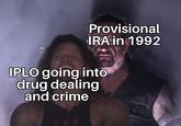 Provisional IRA in 1992 IPLO going into drug dealing and crime THE