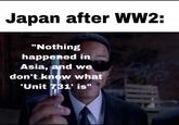 Japan after WW2: "Nothing happened in Asia, and we don't know what 'Unit 731' is"