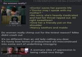 : Anonymous Do women really? RECEPTION All right, sweetheart. or call me "sweetheart." 1.26 MB JPG 11/28/25(Fri)17:21:08 No.216237787 >Doctor saves her parents life >"Doctor may I speak with my mother?" >No sorry, she's heavily medicated and had her throat ripped out. All right sweetheart >Give her a friendly pat on the shoulder >Nancy seethes and malds Do women really chimp out for the tiniest reason? Mike didnt crash out It's no different than an old lady calling you dear. It's funny how terms of endearment are misconstrued into some sort of underlining misogyny. 3.38 MB GIF A womans idea of oppression is being called nice things