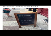 "Perfect marketing doesn't exi-" MEME ZAR ICE CREAM CRUEL WORLD