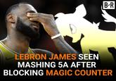 B-R LEBRON JAMES SEEN MASHING 5A AFTER BLOCKING MAGIC COUNTER