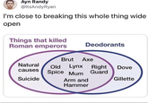 Ayn Randy @ItsAndy Ryan I'm close to breaking this whole thing wide open Things that killed Roman emperors Deodorants Brut Axe Natural Old Lynx Right Dove causes Spice Mum Guard Suicide Arm and Gillette Hammer