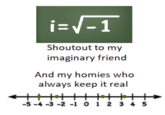 i=√√-1 Shoutout to my imaginary friend And my homies who always keep it real -5-4-3-2-1 0 1 2 3 4 5