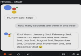 Hmmm... what? Hi, how can I help? 987 how many seconds are there in one year 12 of them: January 2nd, February 2nd, March 2nd, April 2nd, May 2nd, June 2nd, July 2nd, August 2nd, September 2nd, October 2nd, November 2nd, and December 2nd 47 83