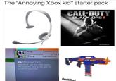 The "Annoying Xbox kid" starter pack CALL DUTY BLACK OPS II Rep Gamerscore 3715 Zone Recreation Message Text yea shut up my dad owns microsoft i can easly get ur account banned @nochillbart ACTIVISION