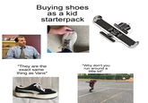 Buying shoes as a kid starterpack LEFT HEEL Brannock Price "They are the exact same thing as Vans" "Why don't you run around a little bit"