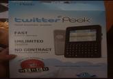 -Peek twitter Peek Tweet anywhere, anytime Peek FAST Instant delivery UNLIMITED Tweeting NO CONTRACT Ridiculously affordable FROM THE MAKERS GEAR OF THE YEAR SOF WIRED MAGAZINE 24767 74lam APAK 909 1234 9 Nationwide coverage - no wi-fi needed