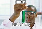 imgflip.com FINALLY DILDO MIMIC