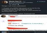 Gloria Carr . 2nd growth @ HubSpot | 90s nostalgia... Book an appointment 1d. Edited ⚫ Things I will never understand. + Follow 1. People who DON'T like gravy, as to me it's the centerpiece of the Thanksgiving meal. 2. Sales leaders who get mad at sales people for shooting their shot. Hope everyone had a great Thanksgiving! Gloria Carr Hi Haven't heard back from you about Hubs to me X Opens: 1 Logged to: 2 record(s) ▼ Leave me alone Vice President of Business Development CGO 25 50 comments