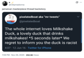 X user @l4dymadonna posted the "Milkshake Duck" tweet to joke about the "jamaican masterpiece thread backstory," gathering over 23,000 likes in a day.