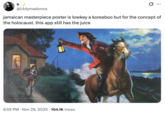 X user @l4dymadonna tweeted, "jamaican masterpiece poster is lowkey a koreaboo but for the concept of the holocaust. this app still has the juice."
