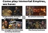 Come play Immortal Empires, we have: Art used: Johann Tan Single Entity Monster verem Legendary Lords Lluis Carreras Tom Parker Samar Vijay Jaco Herbst The straight fundamentals no funny business An actual economy The funny business