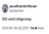 X user @notbenfish tweeted, "650-word college essay" to comment on how short the assignment was, gathering over 50,000 likes in a day.