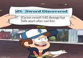d% Sword Discovered 07 Cactus sword (1d2 damage but falls apart after one hit) Woah. This is worthless! imgflip.com