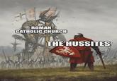 imgflip.com ROMAN CATHOLIC CHURCH THE HUSSITES
