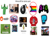 ė. Minecraft fan starter pack reddit FOSTNITE Five Nights at N Freddy's LIKE BOSS they've never been OUTDOORS Dankmemes r/dankmemes ELE GTO Tutorial CENSORED CENSORED CENSORED MINECRAFT SEX MOD