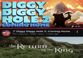 DIGGY DIGGY HOLE 2 COMING HOME ♫ Diggy Diggy Hole 2: Coming Home The Yogscast 466K views - 2 days ago LIVE The RETURN Of The KING 4:31