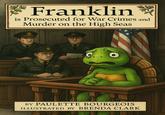 An AI "Franklin":https://knowyourmeme.com/memes/subcultures/franklin-the-turtle book cover parody by whstancil. The book is titled, "Franklin is Prosecuted for War Crimes and Murder on the High Seas."