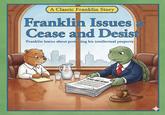 A Classic Franklin Story Franklin Issues a Cease and Desist Franklin learns about protecting his intellectual property. CEASE AND DESIST