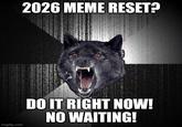 imgflip.com 2026 MEME RESET? DO IT RIGHT NOW! NO WAITING!
