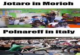 Jotaro in Morioh Polnareff in italy