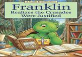 A Classic Franklin Story Franklin Realizes the Crusades Were Justified VISTORY CRUSADES