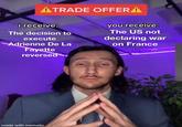 ATRADE OFFER A i receive: The decision to execute Adrienne De La Fayette reversed you receive: The US not declaring war on France made with mematic