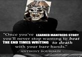 "Once you've LEARNED MANFREDS STORY you'll never stop wanting to beat THE END TIMES WRITING to death with your bare hands." ANTHONY BOURDAIN imgflip.com