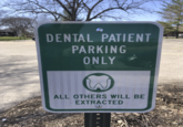 DENTAL PATIENT PARKING ONLY ALL OTHERS WILL BE EXTRACTED