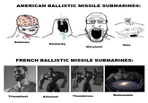 AMERICAN BALLISTIC MISSILE SUBMARINES: Alabama Kentucky Ohio Maryland FRENCH BALLISTIC MISSILE SUBMARINES: Triumphant Adamant Thunderous Redoutable