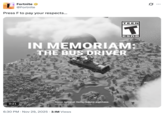 Fortnite @Fortnite Press F to pay your respects... 0:21 TEEN T ESRB IN MEMORIAM: THE BUS DRIVER Some optional items require purchase. 6:30 PM Nov 29, 2025 3.1M Views