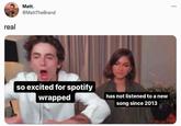 real Matt. @MattTheBrand so excited for spotify wrapped has not listened to a new song since 2013