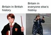Britain in British history Britain in everyone else's histroy