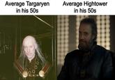 Average Targaryen in his 50s Average Hightower in his 50s