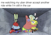 D me watching my uber driver accept another ride while I'm still in the car w/eran-lolz
