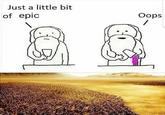 Just a little bit of epic Oops
