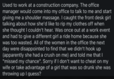 Used to work at a construction company. The office manager would come into my office to talk to me and start giving me a shoulder massage. I caught the front desk girl talking about how she'd like to rip my clothes off when she thought I couldn't hear. Was once out at a work event and had to give a different girl a ride home because she was too wasted. All of the women in the office the next day were disappointed to find that we didn't hook up (apparently she had a crush on me) and told me that I "missed my chance". Sorry if I don't want to cheat on my wife or take advantage of a girl that was so drunk she was throwing up I guess?