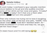 Natalia Volkov Saturday at 11:47 PM At work today I overheard a guy casually mention future babies to his gf and she audibly snorted some of her drink out her nose and goes, "A baby? The sa baby? Ain't that one a them alien potato S that turn into people?" Then she notices me trying not to lose it laughing on the other side of the bar and yells, "GIIIIRL YOU HEAR THIS THIS BOY WANNA BABY. IN 67 THIS ECONOMY?? C'mere and help me, we gon tell him 'bout dogs." t's been hours and I'm still dying.