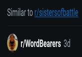 Similar to r/sistersofbattle r/WordBearers 3d