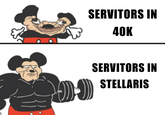 SERVITORS IN 40K SERVITORS IN STELLARIS