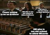 Player asking to be an Artificer DM who is too old school to allow Artificers DM who is too old school to allow Warlocks imgflip.com DM who is too old school to allow Wizards