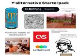 Y'allternative Starterpack MANGO LOCO Birthing • Swans Hates commercial country pop with a passion JUICED MONSTER ENERGY JUICE 500ml RYAN DAVIS & THE ROADHOUSE BAND "NEW THREATS FROM THE SOUL" TWIN PEAKS WELCOME TWIN PEAKS Have you heard of Wednesday? as Listens to the most unlistenable s--- ever sometimes Uses up way too much eyeliner looks like a raccoon half of the time Letterboxd SWANS