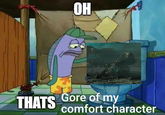 THATS OH Gore of my comfort character