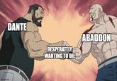 imgflip.com DANTE DESPERATELY WANTING TO DIE ABADDON