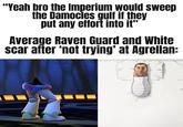 "Yeah bro the Imperium would sweep the Damocles gulf if they put any effort into it" Average Raven Guard and White scar after 'not trying' at Agrellan: