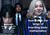Neanderthals struggling to survive in near impossible terrain on base instincts alone made with mematic Humans on the verge of inventing basic mathematics