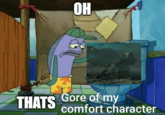 THATS OH Gore of my comfort character