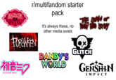 HAZBIN HOTEL r/multifandom starter FORSAKEN 初音ミク 제품 HATSUNE MIKU pack It's always these, no other media exists DANDY'S WORLD THE COFAW OF ANDY AND LEYLEY GLITCH GENSHIN IMPACT